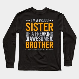 I'm A Proud Sister Of A Freaking Awesome Brother Long Sleeve T-Shirt